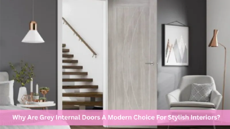 Why Are Grey Internal Doors A Modern Choice For Stylish Interiors?